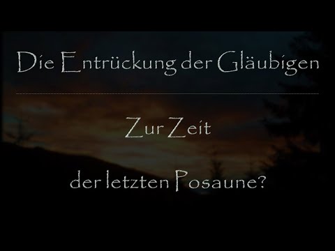 7.1 Die Entrückung der Gläubigen - Zur Zeit der letzten Posaune?