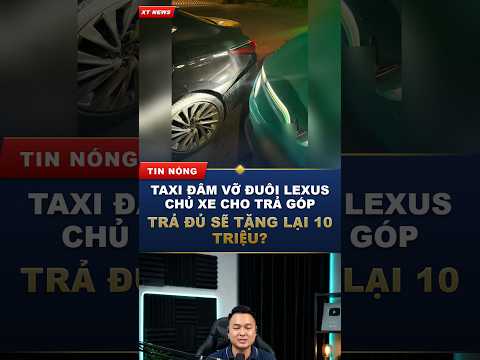 Taxi đâm vỡ Lexus, chủ xe cho nợ còn hứa tặng lại #Shorts
