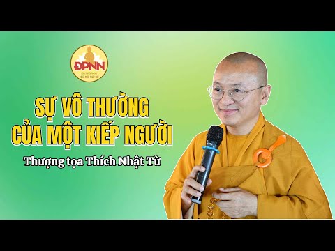 Sự vô thường của một kiếp người - TT. Thích Nhật Từ chia sẻ