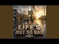 Life S Not So Bad Feat C Dubb