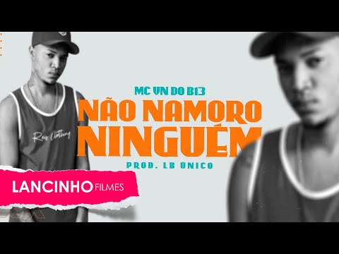 MC VN do B13 - Eu não namoro ninguém, então não vem fazer pirraça ( LB Único ) Lyric Video #status