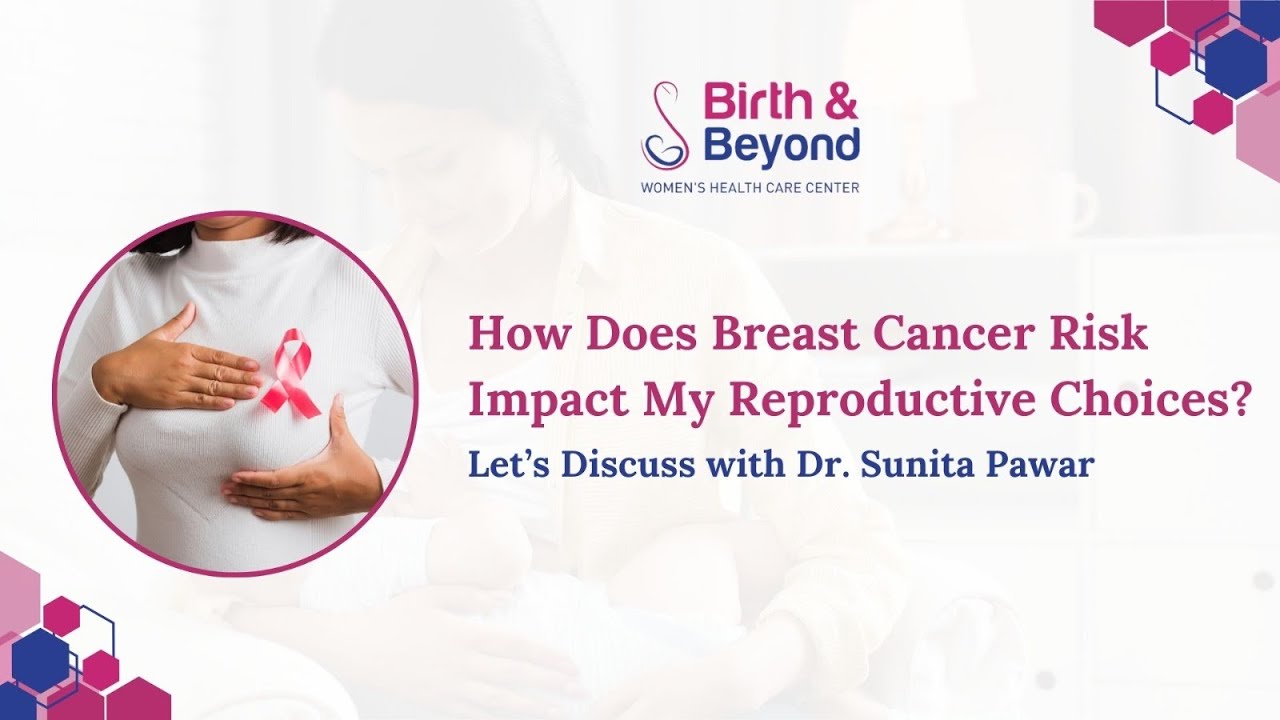 Breast Cancer Risk & Reproductive Choices