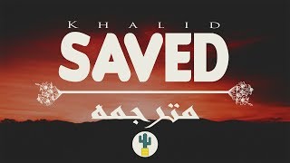 Khalid - Saved (Official lyrics Video) مترجمة للعربية ترجمه
