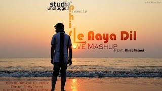 Phir Le Aaya Dil (Love Mashup) | Being Indian Music Ft. Kirat Antani - Jai - Parthiv