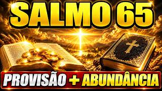 REPITA O SALMO 65 — 7 VEZES E ATRAIA PROVISÃO, PROSPERIDADE E ABUNDÂNCIA PARA SUA VIDA