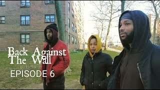 Back Against The Wall- The Web Series (EPISODE 6)