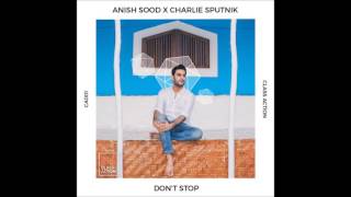 Anish Sood x Charlie Sputnik - Don&#39;t Stop [NEW SONG]