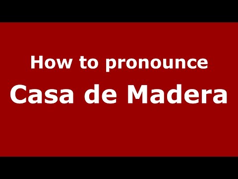 How to pronounce Casa de Madera (Mexico/Mexican Spanish) - PronounceNames.com