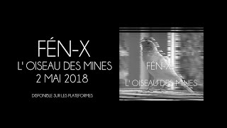 Fén-X - L'Oiseau des Mines (Clip Officiel)