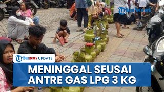 Warga Meninggal Dunia Diduga Kelelahan Ikut Antre Gas Elpiji 3 Kg, Ini Pengakuan Keluarga