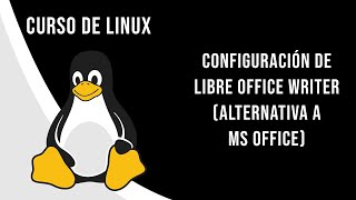 LIBRE OFFICE WRITER (ALTERNATIVA A MICROSOFT OFFICE) CONFIGURACIÓN | CURSO DE LINUX PARA DEVS