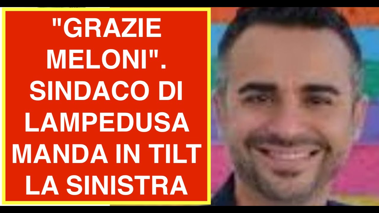 "GRAZIE MELONI". SINDACO DI LAMPEDUSA MANDA IN TILT LA SINISTRA