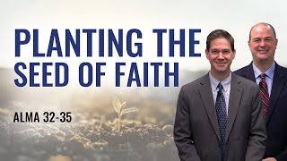 Come Follow Me (Insights into Alma 32–35, July 13–19)