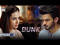 Dunk Episode 13 [Subtitle Eng] - 17th March 2021 - ARY Digital Drama