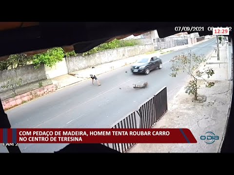 Com pedaço de maneira, homem tenta roubar carro no Centro de Teresina 09 09 2021