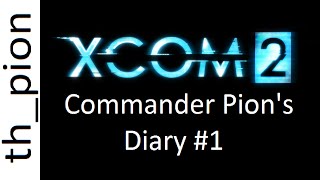 Commander Pion's Diary #1 - Operation Crypt Queen (XCOM 2 Roleplay)