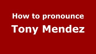 How to pronounce Tony Mendez