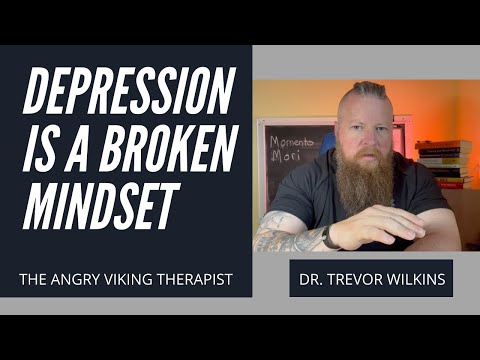 Depression is a Broken Mindset - The Angry Viking Therapist