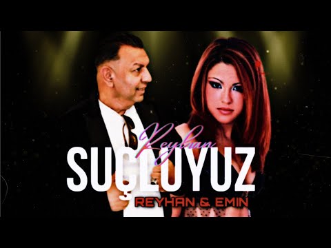 Reyhan & Emin - Suçluyuz (Sende Suçlusun Bende Suçluyum)