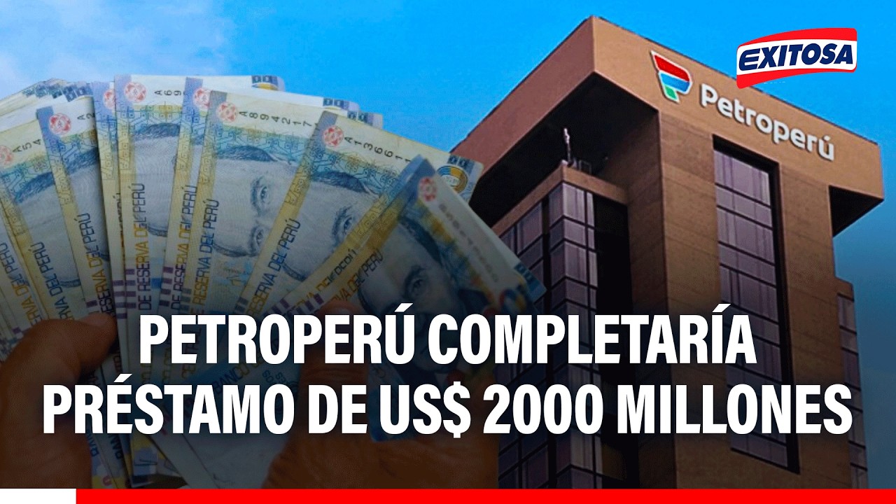 🔴🔵 Petroperú recibirá US$ 475 millones y completaría préstamo de US$ 2000 millones