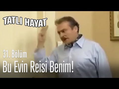 Bu evin reisi benim! - Tatlı Hayat 31. Bölüm