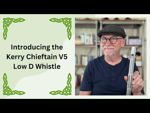 Introducing the Kerry Chieftain V5 Low D Whistle