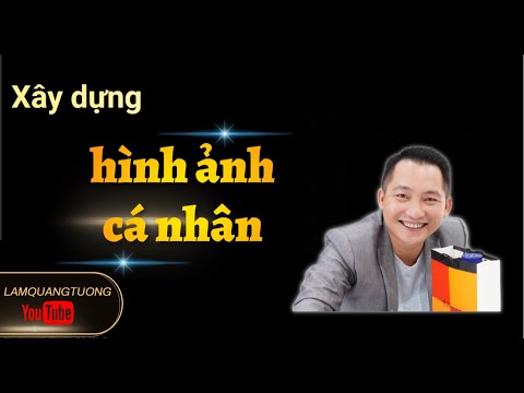 LÀM SAO ĐỂ XÂY DỰNG HÌNH ẢNH CÁ NHÂN ????