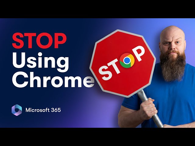 Why You Should Stop Using Google Chrome for Microsoft 365 and Switch to ...