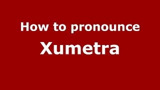 How to pronounce Xumetra