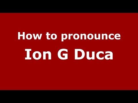 How to pronounce Ion G Duca (Romanian/Romania)  - PronounceNames.com