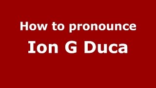 How to pronounce Ion G Duca