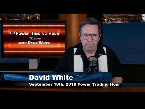 September 18th Power Trading Hour with David White on TFNN - 2018
