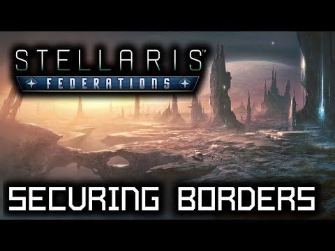Stellaris: Federations - #2 - Securing Borders