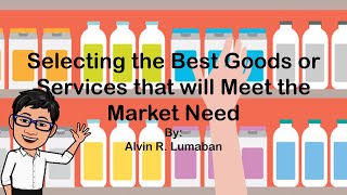 Selecting the Best Products or Services That Will Meet the Market Need by Teacher Lumaban