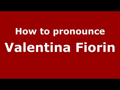 How to pronounce Valentina Fiorin (Italian/Italy)  - PronounceNames.com