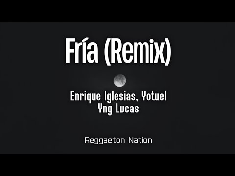 Enrique Iglesias, Yotuel, Yng Lvcas - Fría (Remix) (Letra/Lyrics)