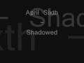 April Sixth - Shadowed 