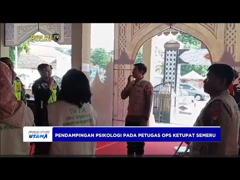 PENDAMPINGAN PSIKOLOGI KEPADA PETUGAS OPS KETUPAT SEMERU 2024
