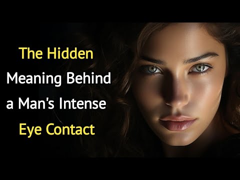 The Hidden Meaning Behind a Man's Intense Eye Contact | Psychology Facts