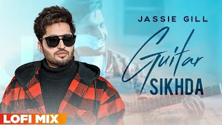 Guitar Sikhda (Lofi Mix)| Jassie Gill | Jaani | B Praak | DJ Harsh Sharma &amp; Sunix Thakor | New Songs