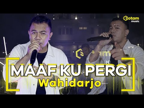 MAAF KU PERGI - WAHIDARJO ( OFFICIAL LIVE MUSIC COVER )