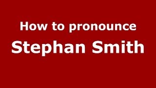 How to pronounce Stephan Smith
