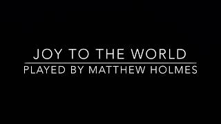 Performance of Joy To The World By Matthew Holmes