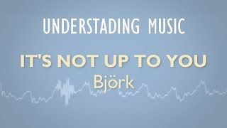 Björk - It&#39;s Not Up To You  (Instrumental Analysis/lyrics)