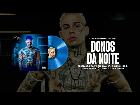 DONOS DA NOITE - Traplaudo, IG, PH, Paiva, RyanSP,Luki,GHDo7,Suel e Bezinho (Magia Azul - Faixa 10)