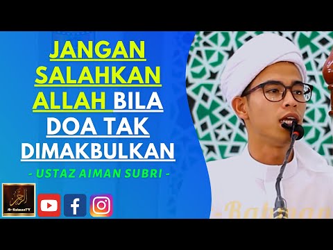 Ustaz Aiman Subri - JANGAN SALAHKAN ALLAH BILA DOA TAK DIMAKBULKAN