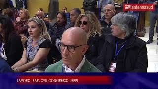 ANTENNA SUD – 4 maggio 2019 – Lavoro, Bari: XVIII congresso USPPI