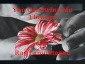 You can bring me flowers ~ Ray Lamontagne