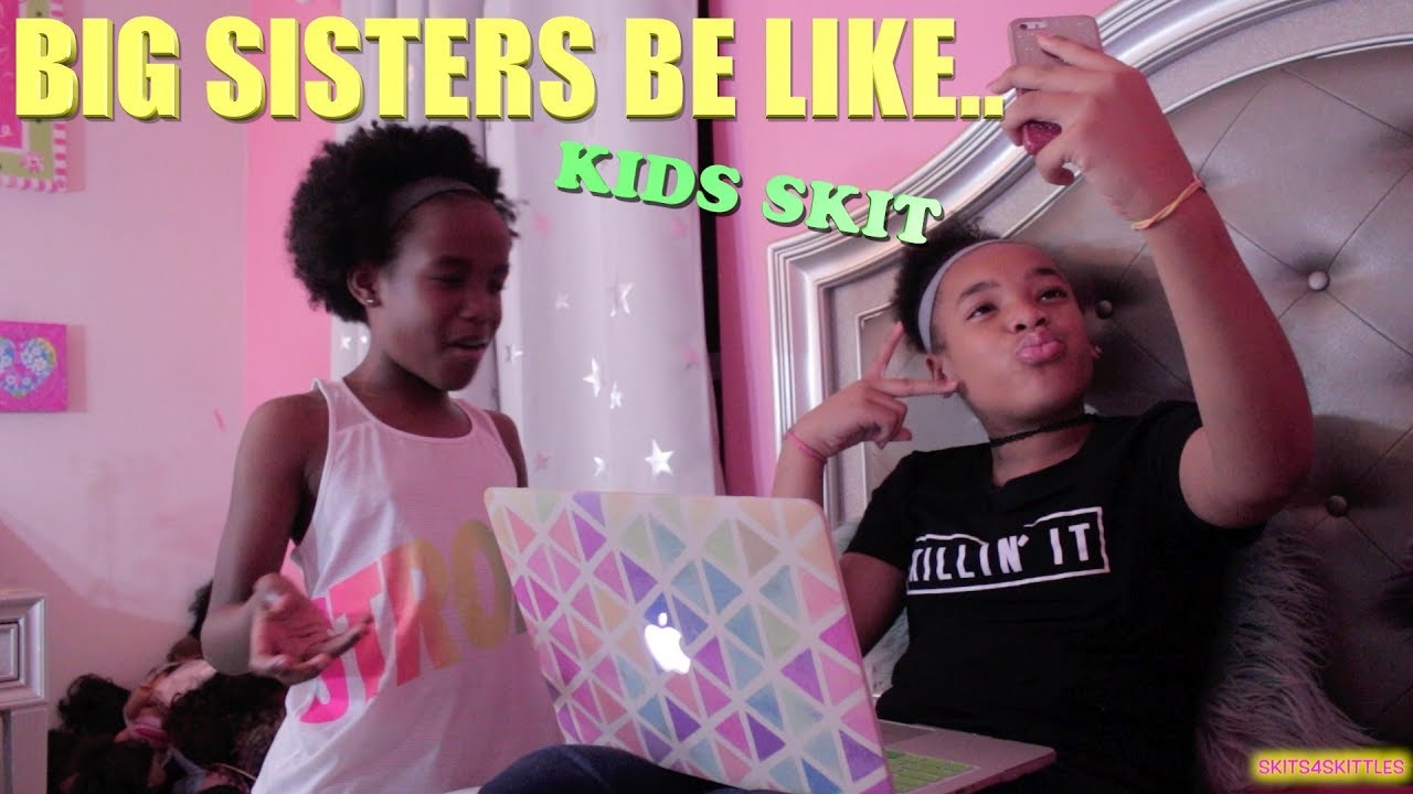 BIG SISTERS BE LIKE...(FUNNY KIDS SKIT!)