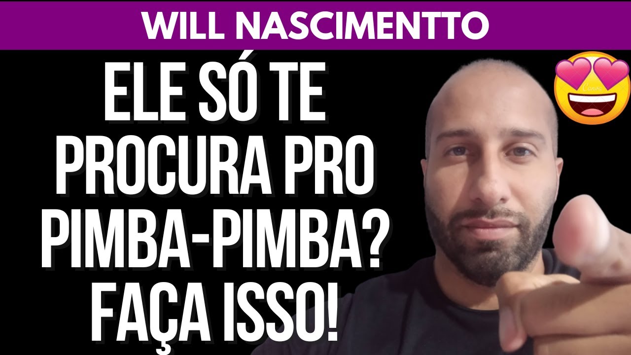 ELE SÓ TE PROCURA PRO PIMBA-PIMBA? FAÇA ISSO! | Will Nascimentto